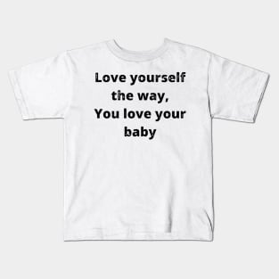 love yourself the way self love motivation quote text Kids T-Shirt